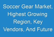 Soccer Gear Market, Highest Growing Region, Key Vendors, And Future Forecasts To 2026