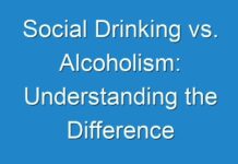 Social Drinking vs. Alcoholism: Understanding the Difference