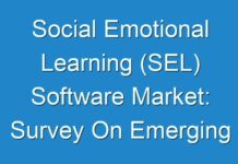 Social Emotional Learning (SEL) Software Market: Survey On Emerging Opportunities 2024-2030