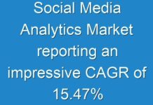 Social Media Analytics Market reporting an impressive CAGR of 15.47% By Prominent Players Like : Brandwatch, Simply Measured Inc., Crimson Hexagon, Oracle Corporation