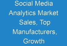 Social Media Analytics Market Sales, Top Manufacturers, Growth Statistics, Opportunities & Forecast 2030