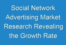 Social Network Advertising Market Research Revealing the Growth Rate and Business Opportunities To 2012 – 2018