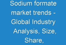 Sodium formate market trends – Global Industry Analysis, Size, Share, Growth, and Forecasts, 2024 – 2030