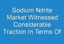 Sodium Nitrite Market Witnessed Considerable Traction In Terms Of Value During Forecast Period