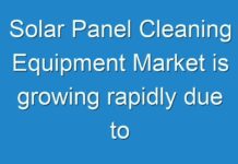 Solar Panel Cleaning Equipment Market is growing rapidly due to increasing penetration of solar energy