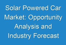 Solar Powered Car Market: Opportunity Analysis and Industry Forecast upto 2019 – 2027