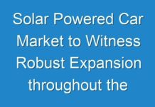 Solar Powered Car Market to Witness Robust Expansion throughout the Forecast Period 2019 – 2027