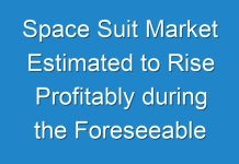 Space Suit Market Estimated to Rise Profitably during the Foreseeable Future
