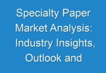 Specialty Paper Market Analysis: Industry Insights, Outlook and Forecast upto 2024 – 2030
