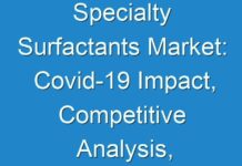 Specialty Surfactants Market: Covid-19 Impact, Competitive Analysis, Analysis and Global Industry Trends