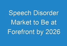 Speech Disorder Market to Be at Forefront by 2026
