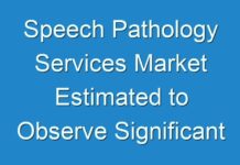 Speech Pathology Services Market Estimated to Observe Significant Growth by 2026