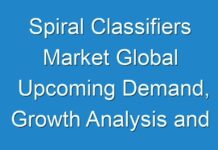 Spiral Classifiers Market Global Upcoming Demand, Growth Analysis and Forecast till 2031
