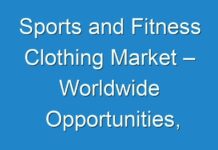 Sports and Fitness Clothing Market – Worldwide Opportunities, Driving Forces, Future Potential 2019-2027