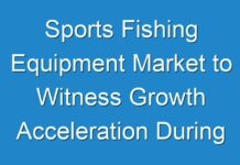 Sports Fishing Equipment Market to Witness Growth Acceleration During 2031