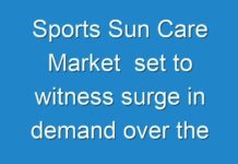 Sports Sun Care Market set to witness surge in demand over the forecast period of 2019-2027