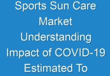 Sports Sun Care Market Understanding Impact of COVID-19 Estimated To Be Experienced 2019 – 2027