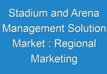 Stadium and Arena Management Solution Market : Regional Marketing Type Analysis, International Trade Type Analysis, Supply Chain Analysis