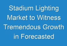 Stadium Lighting Market to Witness Tremendous Growth in Forecasted Period 2024-2026
