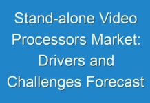Stand-alone Video Processors Market: Drivers and Challenges Forecast 2018 to 2028