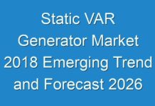 Static VAR Generator Market 2018 Emerging Trend and Forecast 2026