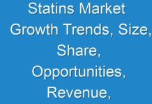 Statins Market Growth Trends, Size, Share, Opportunities, Revenue, Regional Outlook, Industry Demand Forecast To 2026
