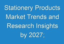 Stationery Products Market Trends and Research Insights by 2027; COVID-19 to Affect Future Growth Trajectory