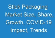 Stick Packaging Market Size, Share, Growth, COVID-19 Impact, Trends and Revenue Forecast 2027