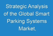 Strategic Analysis of the Global Smart Parking Systems Market, Forecast to 2030