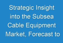 Strategic Insight into the Subsea Cable Equipment Market, Forecast to 2030