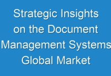 Strategic Insights on the Document Management Systems Global Market to 2030 – Key Driving Factors and Challenges