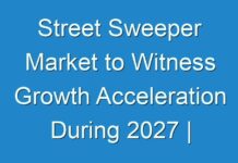 Street Sweeper Market to Witness Growth Acceleration During 2027 |