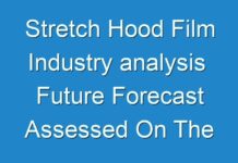 Stretch Hood Film Industry analysis Future Forecast Assessed On The Basis Of How The Market Is Predicted To Grow 2017 – 2027