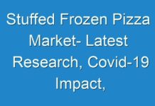 Stuffed Frozen Pizza Market- Latest Research, Covid-19 Impact, Outlook, Share And Opportunities In Grooming Regions Till 2026