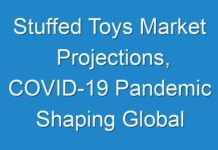 Stuffed Toys Market Projections, COVID-19 Pandemic Shaping Global Demand by 2026