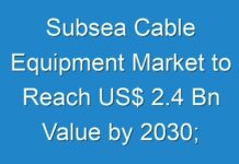 Subsea Cable Equipment Market to Reach US$ 2.4 Bn Value by 2030; COVID-19 Pandemic Set to Drop Sales
