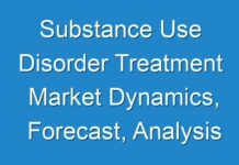 Substance Use Disorder Treatment Market Dynamics, Forecast, Analysis And Supply Demand 2024 – 2030