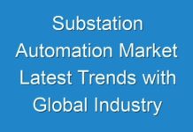 Substation Automation Market Latest Trends with Global Industry Analysis and Top Key Players 2024