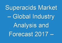 Superacids Market – Global Industry Analysis and Forecast 2017 – 2025