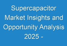 Supercapacitor Market Insights and Opportunity Analysis 2025 – Research Report TMR