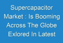 Supercapacitor Market : Is Booming Across The Globe Exlored In Latest Research 2026