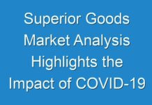 Superior Goods Market Analysis Highlights the Impact of COVID-19 (2021-2027) – TMR