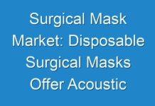 Surgical Mask Market: Disposable Surgical Masks Offer Acoustic Benefits to Clinicians amidst COVID-19