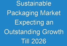Sustainable Packaging Market Expecting an Outstanding Growth Till 2026