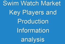 Swim Watch Market Key Players and Production Information analysis with Forecast 2017 – 2025