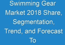 Swimming Gear Market 2018 Share, Segmentation, Trend, and Forecast To 2026
