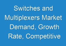 Switches and Multiplexers Market Demand, Growth Rate, Competitive Landscape, Future Outlook 2024