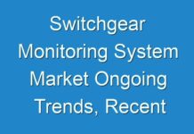 Switchgear Monitoring System Market Ongoing Trends, Recent Developments & Forecast till 2031