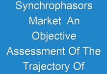 Synchrophasors Market An Objective Assessment Of The Trajectory Of The Market 2030