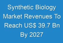 Synthetic Biology Market Revenues To Reach US$ 39.7 Bn By 2027